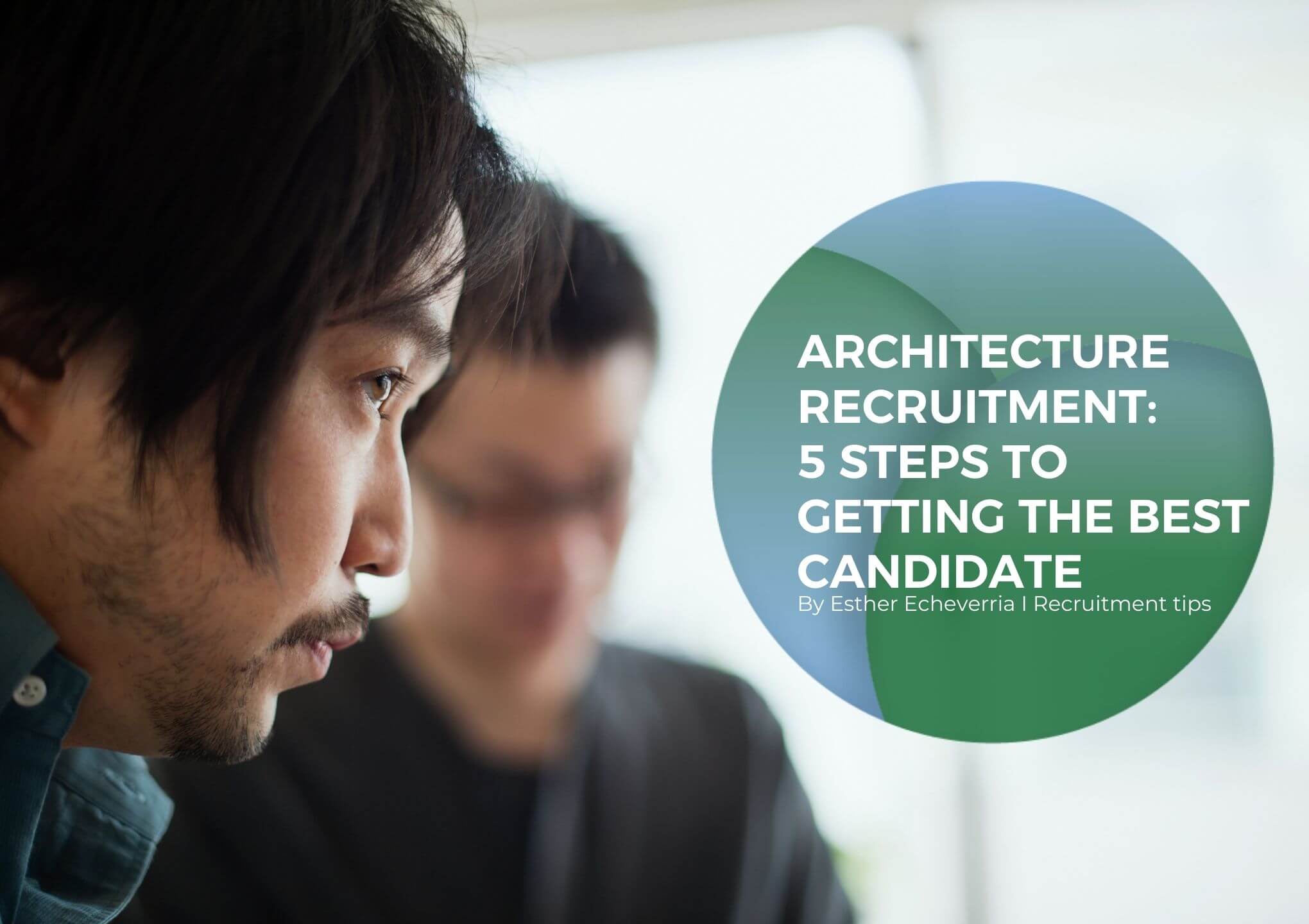 Architecture recruitment in UAE 5 steps to getting the best candidate