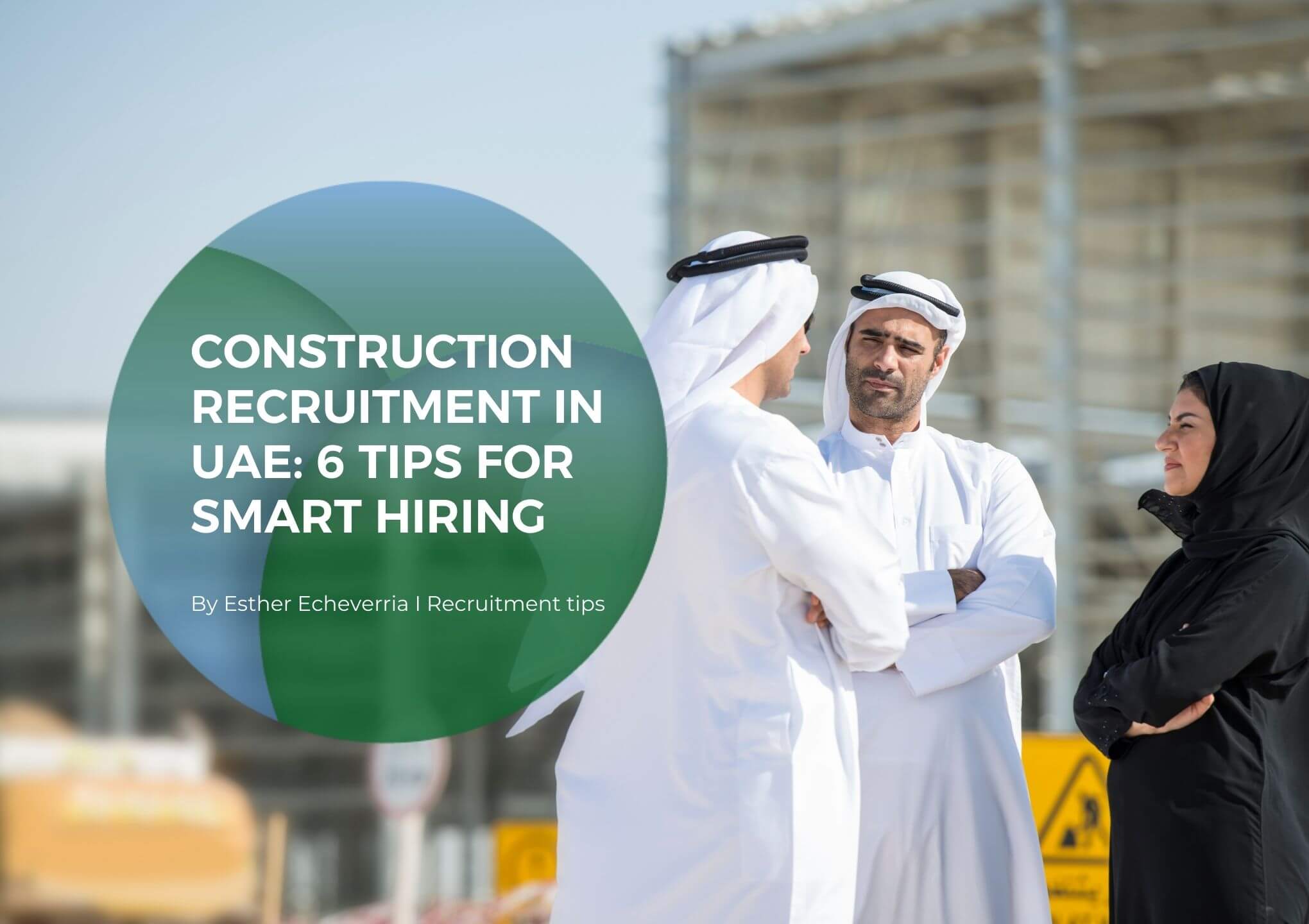 Construction recruitment in UAE: 5 tips for smart hiring